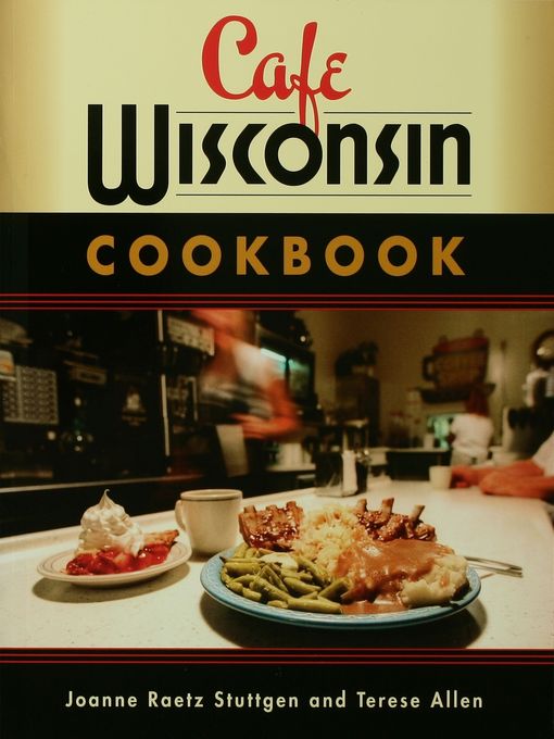 Title details for Cafe Wisconsin Cookbook by Joanne Raetz Stuttgen - Available